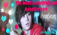 Hyunseung ~ The Most Beautiful and Beastly Boy
