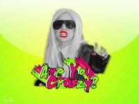 GAGA "R U Crazy ?"