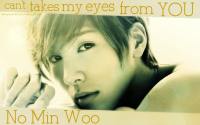 No Min Woo : Can't takes my eyes from YOU